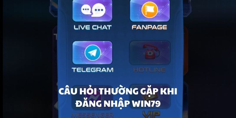 Giải đáp một số câu hỏi thường gặp của người chơi khi đăng nhập Win79