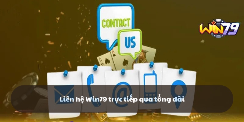 Liên hệ trực tiếp thông qua Hotline