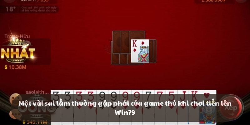 Một vài sai lầm thường gặp phải của game thủ khi chơi tiến lên Win79