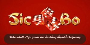 Sicbo win79 - Tựa game xúc xắc đẳng cấp nhất hiện nay