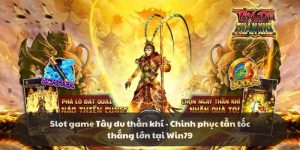 Slot game Tây du thần khí - Chinh phục tần tốc để thắng lớn