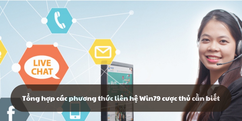 Tổng hợp những phương thức liên hệ cổng game Win79
