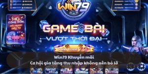 Win79 Khuyến mãi - Cơ hội gia tăng thu nhập không nên bỏ lỡ