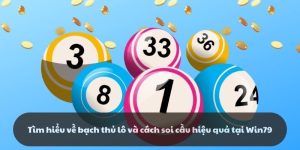 Tìm hiểu về bạch thủ lô và cách soi cầu hiệu quả tại Win79