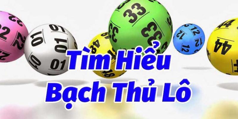 Tổng quan về cách đánh lô bạch thủ