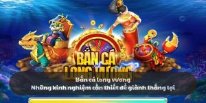 Bắn cá long vương - Những kinh nghiệm để giành thắng lợi