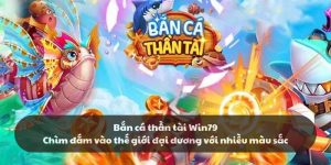 Bắn cá thần tài Win79 - Chìm đắm vào thế giới đại dương