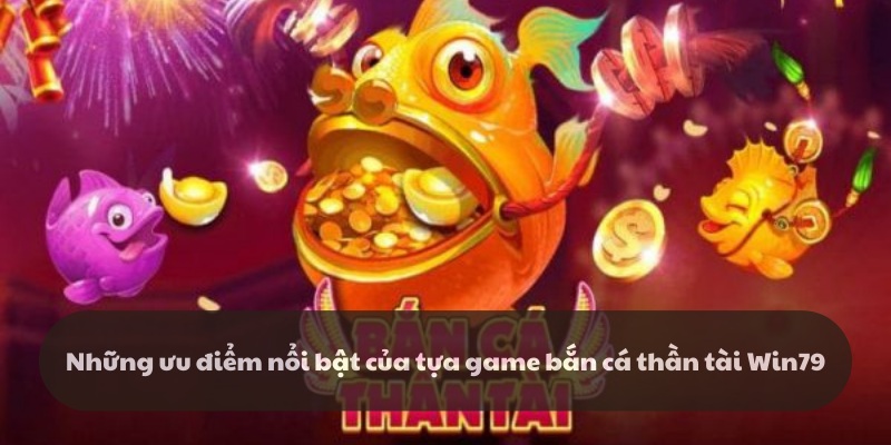 Tổng hợp những ưu điểm nổi bật của tựa game